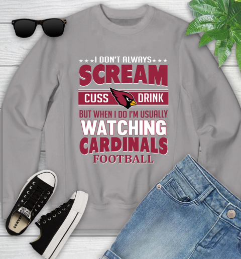 Arizona Cardinals NFL Football I Scream Cuss Drink When I'm Watching My Team Youth Sweatshirt 3