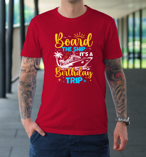 Board The Ship It's A Birthday Trip Cruise Cruising Vacation T-Shirt 8