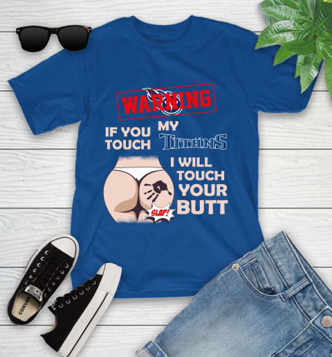 Tennessee Titans NFL Football Warning If You Touch My Team I Will Touch My Butt Youth T-Shirt 12