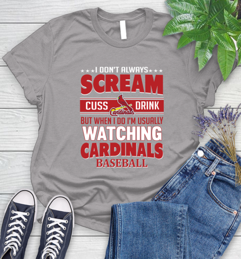St.Louis Cardinals MLB I Scream Cuss Drink When I'm Watching My Team Women's T-Shirt 5