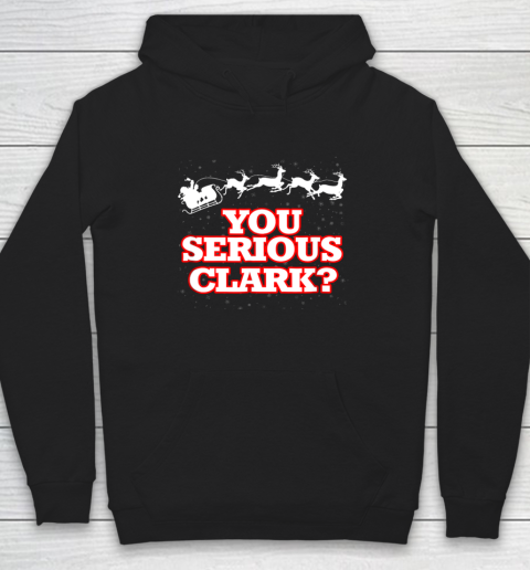 Christmas Vacation You Serious Clark Hoodie