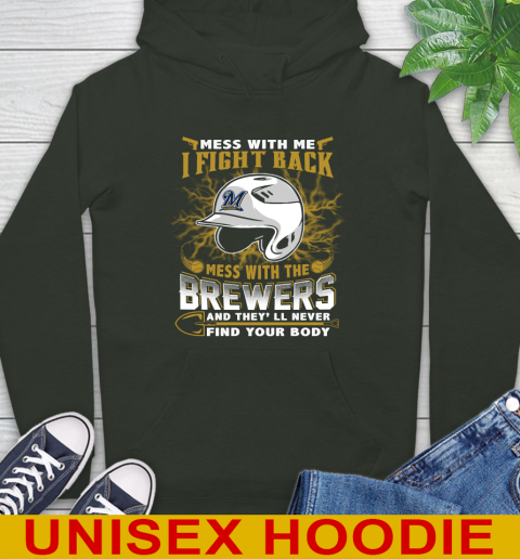 MLB Baseball Milwaukee Brewers Mess With Me I Fight Back Mess With My Team And They'll Never Find Your Body Shirt Hoodie 12