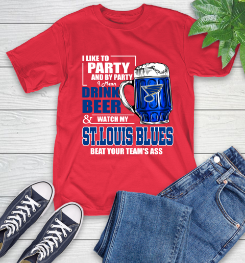 NHL I Like To Party And By Party I Mean Drink Beer And Watch My St.Louis Blues Beat Your Team's Ass Hockey T-Shirt 11