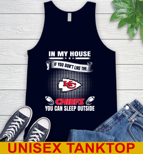 Kansas City Chiefs NFL Football In My House If You Don't Like The  Chiefs You Can Sleep Outside Shirt Tank Top 2