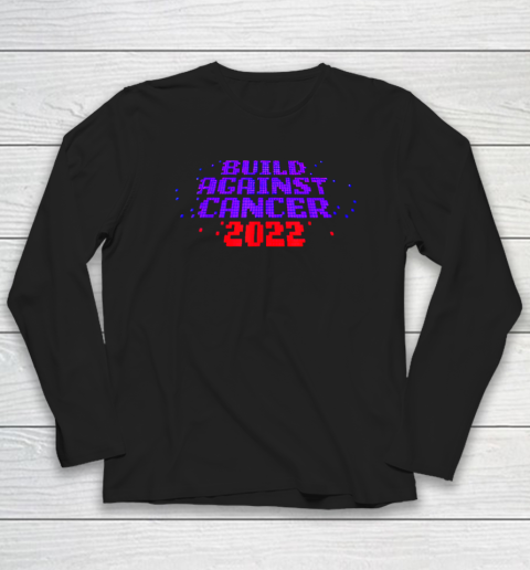 Funny Build Against Cancer 2022 Long Sleeve T-Shirt