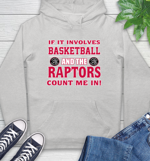 NBA If It Involves Basketball And Toronto Raptors Count Me In Sports Hoodie
