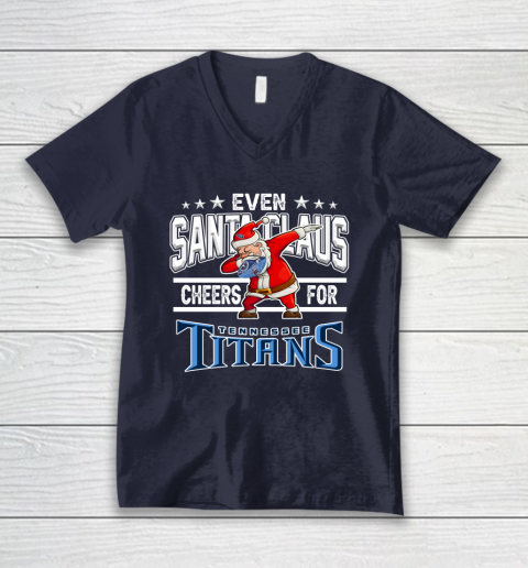 Tennessee Titans Even Santa Claus Cheers For Christmas NFL V-Neck T-Shirt 2