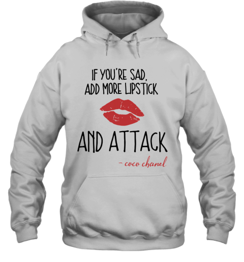 If You'Re Sad Add More Lipstick And Attack Coco Chanel Hoodie