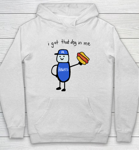 I Got That Dog In Me Funny Hoodie