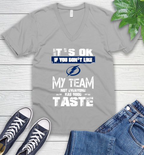 Tampa Bay Lightning NHL Hockey It's Ok If You Don't Like My Team Not Everyone Has Good Taste V-Neck T-Shirt 3