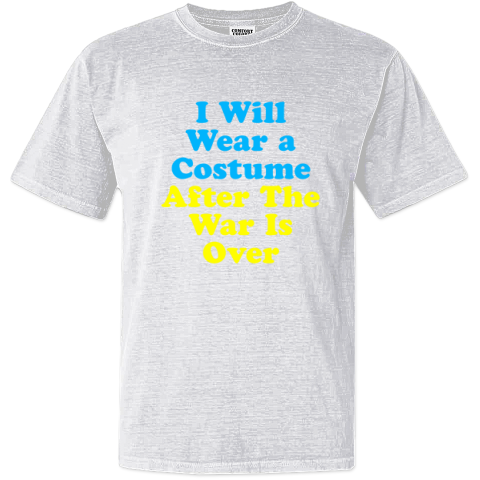 I Will Wear A Costume After The War Is Over Dyed Heavyweight T-Shirt