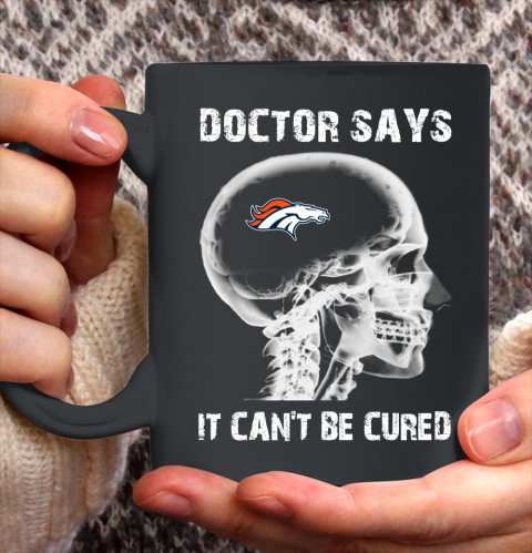 NFL Denver Broncos Football Skull It Can't Be Cured Shirt Ceramic Mug 11oz