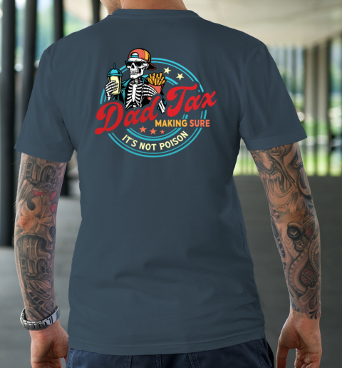 Dad Tax Making Sure It's Not Poison T-Shirt 12