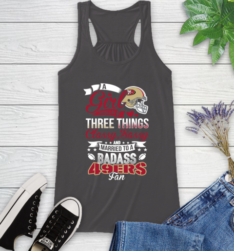 San Francisco 49ers NFL Football A Girl Should Be Three Things Classy Sassy And A Be Badass Fan Racerback Tank 11