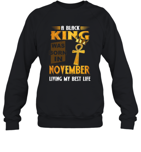 A Black King Was Born In November Living My Best Life Sweatshirt