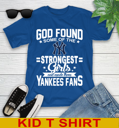 New York Yankees MLB Baseball God Found Some Of The Strongest Girls Adoring Fans Youth T-Shirt 10
