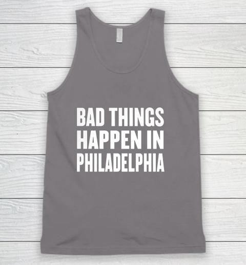 Bad Things Happen In Philadelphia Shirt Trump Quote Debate Tank Top 6