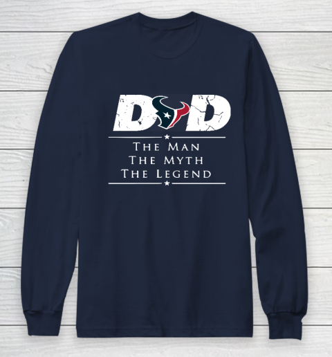 Houston Texans NFL Football Dad The Man The Myth The Legend Long Sleeve T-Shirt 2