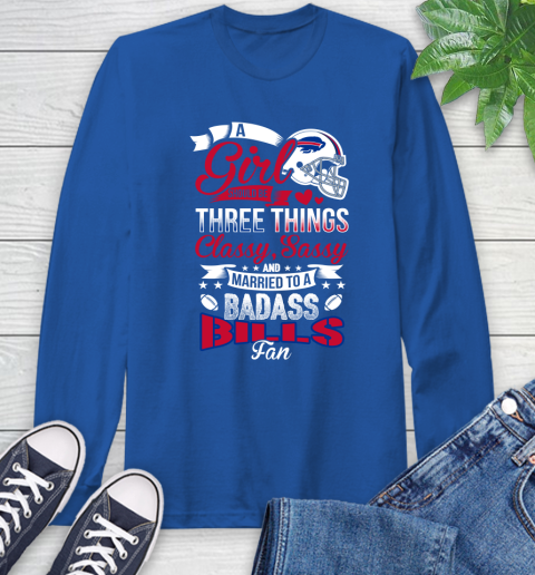 Buffalo Bills NFL Football A Girl Should Be Three Things Classy Sassy And A Be Badass Fan Long Sleeve T-Shirt 10