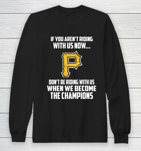 MLB Pittsburgh Pirates Baseball We Become The Champions Long Sleeve T-Shirt