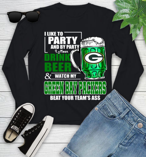NFL I Like To Party And By Party I Mean Drink Beer and Watch My Green Bay Packers Beat Your Team's Ass Football Youth Long Sleeve