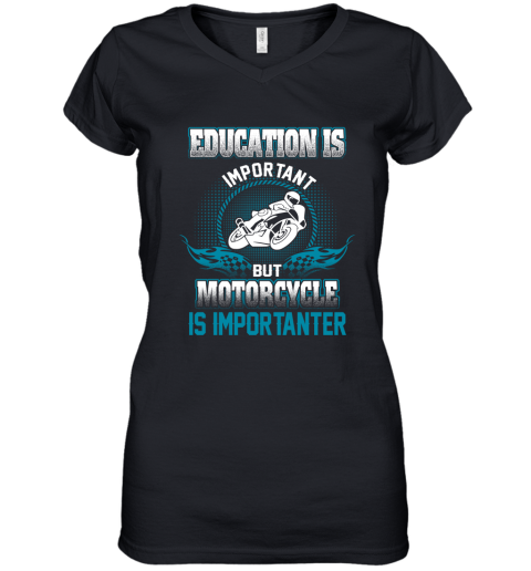Education Is Important But Motorcycle Is Importanter Women's V-Neck T-Shirt