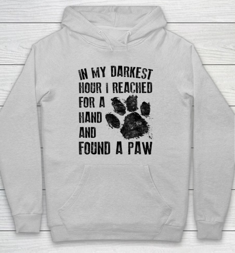 In My Darkest Hour I Reached For A Hand Found A Paw Dog Lover Hoodie 4