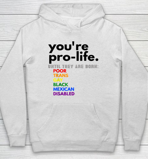 You're Prolife Until They Are Born Poor Trans Gay Black Hoodie
