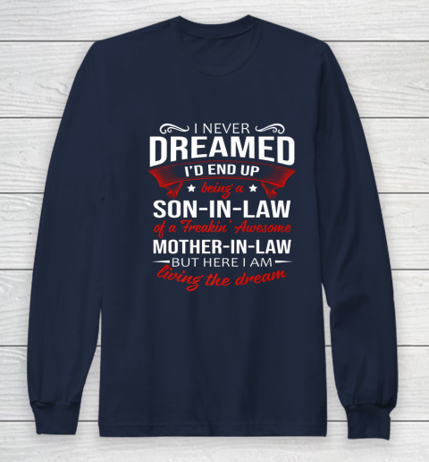 I Never Dreamed I d End Up Being A Son In Law Awesome Gifts Long Sleeve T-Shirt 2