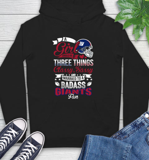New York Giants NFL Football A Girl Should Be Three Things Classy Sassy And A Be Badass Fan Hoodie