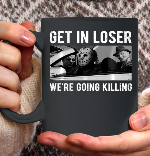 Get In Loser We're Going To Killing Halloween Ceramic Mug 11oz