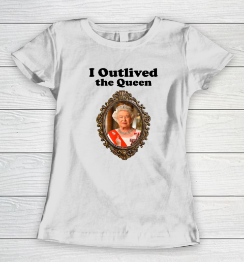 I Outlived The Queen Elizabeth Women's T-Shirt
