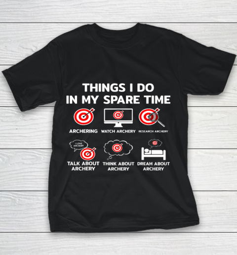 Things I Do In My Spare Time Archery Funny Bow Archer Gift Youth T-Shirt