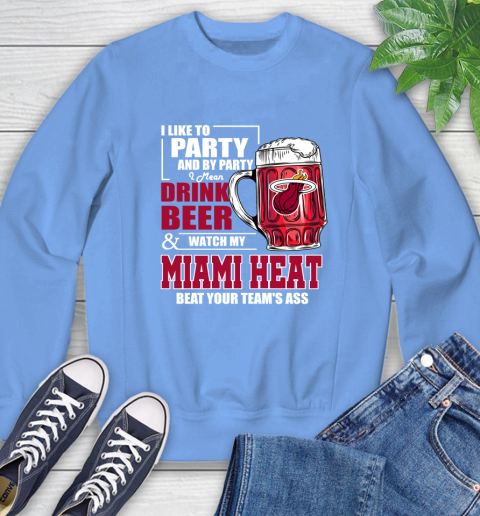 NBA Drink Beer and Watch My Miami Heat Beat Your Team's Ass Basketball Sweatshirt 11