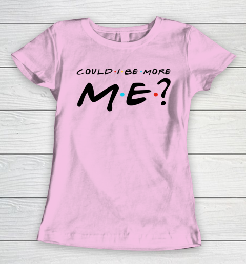 Matthew Perry t shirt Could I Be More Me Funny Women's T-Shirt 6