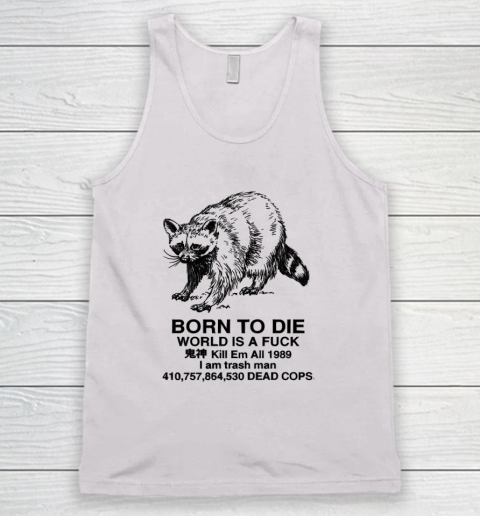 Born To Die World Is A Fuck Raccoon Tank Top