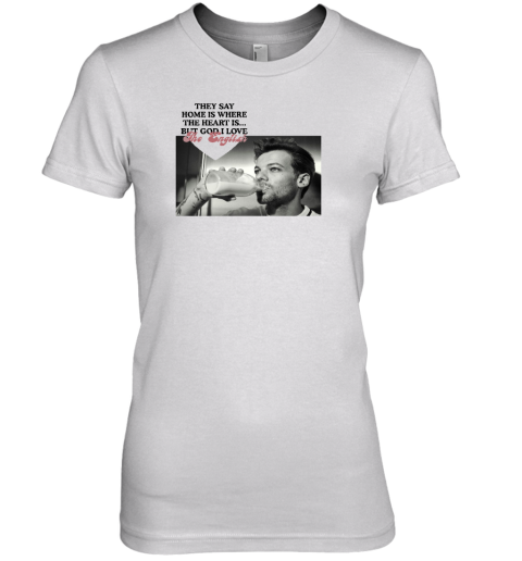 They Say Home Is Where The Heart Is But God I Love The English Premium Women's T