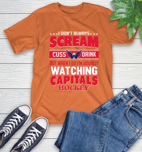Washington Capitals NHL Hockey I Scream Cuss Drink When I'm Watching My Team T-Shirt 4