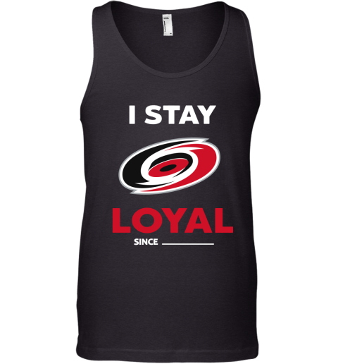 Carolina Hurricanes I Stay Loyal Since Personalized Tank Top