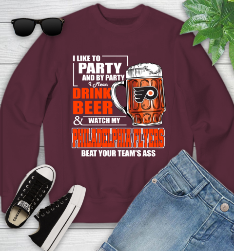 NHL I Like To Party And By Party I Mean Drink Beer And Watch My Philadelphia Flyers Beat Your Team's Ass Hockey Youth Sweatshirt 4
