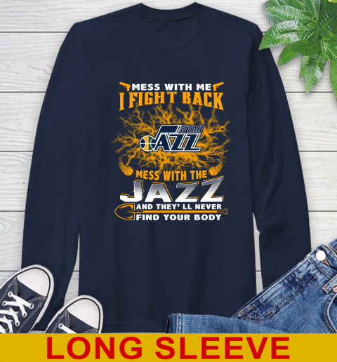 NBA Basketball Utah Jazz Mess With Me I Fight Back Mess With My Team And They'll Never Find Your Body Shirt Long Sleeve T-Shirt 3