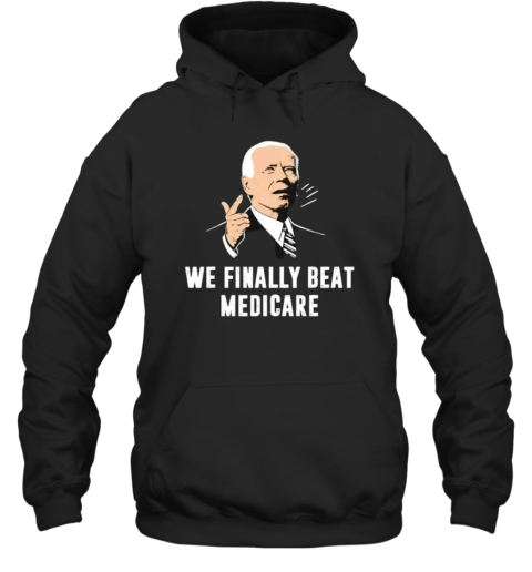 We Finally Beat Medicare Hoodie