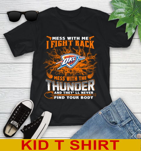 NBA Basketball Oklahoma City Thunder Mess With Me I Fight Back Mess With My Team And They'll Never Find Your Body Shirt Youth T-Shirt
