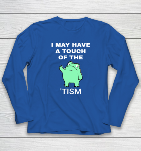 Frog I May Have A Touch Of The Tism Long Sleeve T-Shirt 5