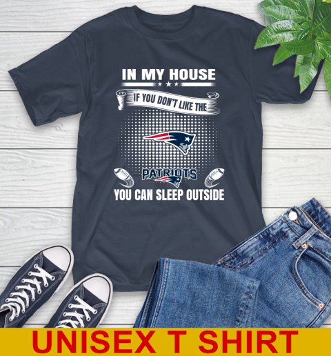 New England Patriots NFL Football In My House If You Don't Like The Patriots You Can Sleep Outside Shirt T-Shirt 4 New England Patriots NFL Football In My House If You Don't Like The  Patriots You Can Sleep Outside Shirt T-Shirt - Image 4
