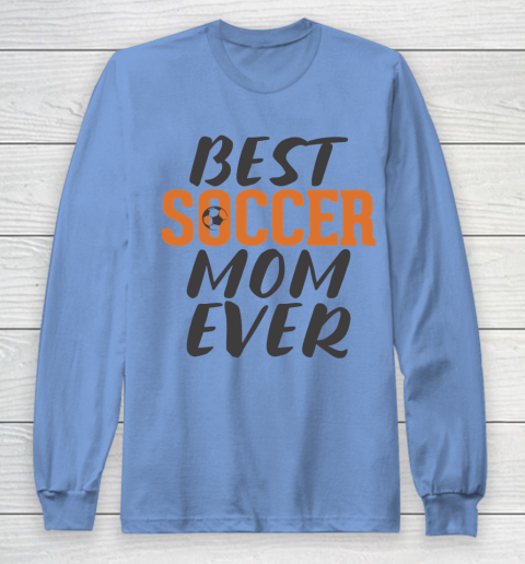 Mother's Day Funny Gift Ideas Apparel  Best Soccer Mom Ever T Shirt Long Sleeve T-Shirt 8