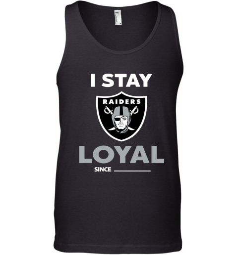Oakland Raiders I Stay Loyal Since Personalized Tank Top