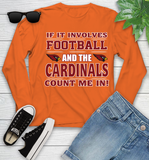 NFL If It Involves Football And The Arizona Cardinals Count Me In Sports Youth Long Sleeve 4