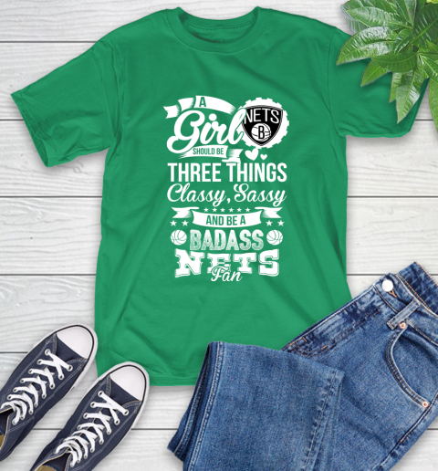 Brooklyn Nets NBA A Girl Should Be Three Things Classy Sassy And A Be Badass Fan T-Shirt 7