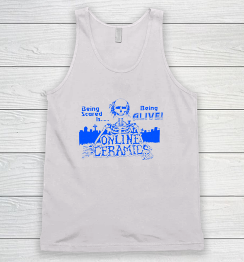 Being Scared Is Being Alive Tank Top